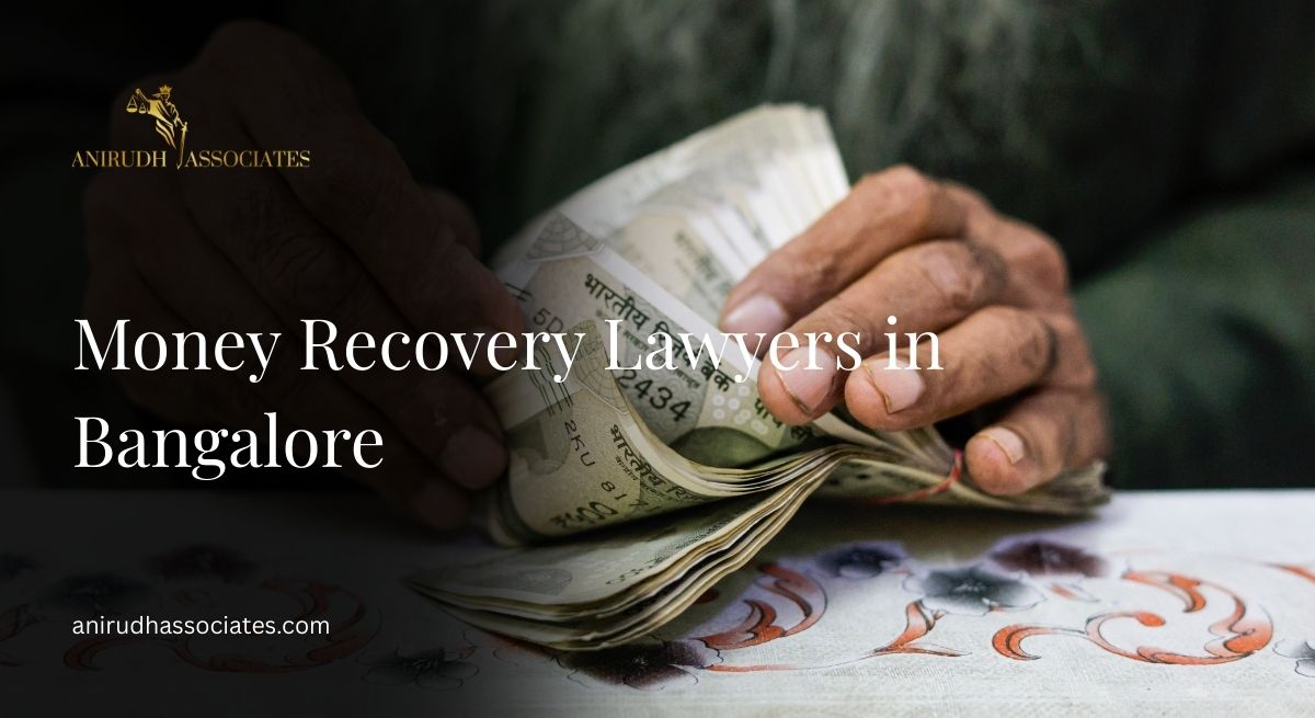 Money Recovery Lawyers in Bangalore - Anirudh Associates