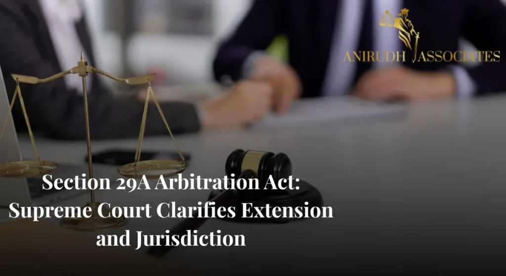 "Section 29A Arbitration Act overview illustrating arbitral timelines, court intervention, and extension of arbitral mandate in India"