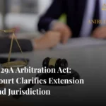 "Section 29A Arbitration Act overview illustrating arbitral timelines, court intervention, and extension of arbitral mandate in India"