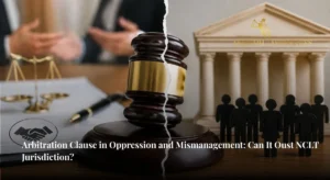 Arbitration Clause in Oppression and Mismanagement illustrating NCLT jurisdiction over shareholder disputes despite arbitration agreements - Anirudh Associate