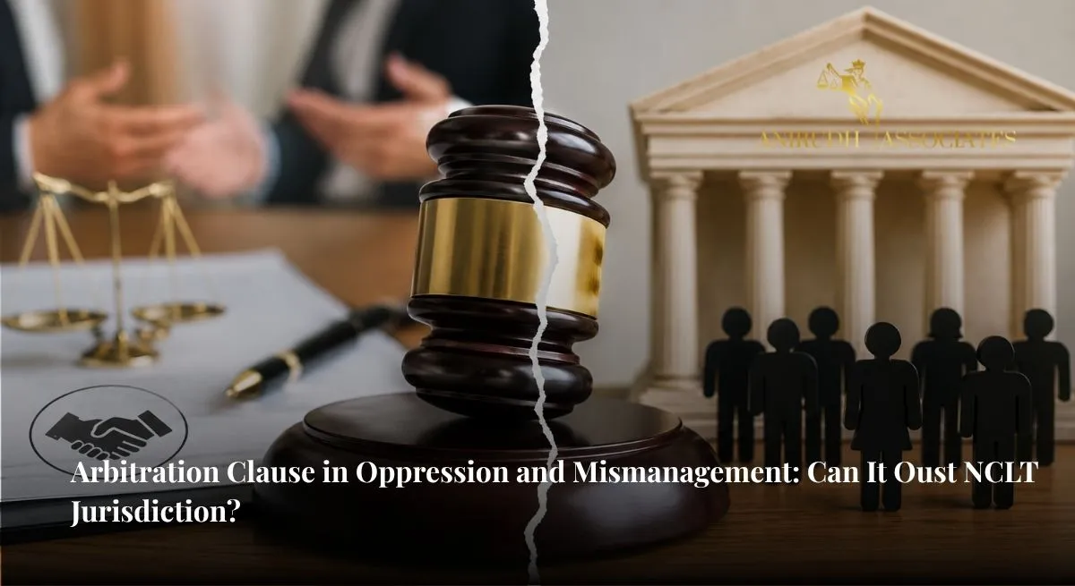 Arbitration Clause in Oppression and Mismanagement illustrating NCLT jurisdiction over shareholder disputes despite arbitration agreements - Anirudh Associate