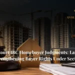 Supreme Court IBC Homebuyer Judgments depicting legal protection for homebuyers facing delayed possession through Section 7 of the Insolvency and Bankruptcy Code - Anirudh Associate