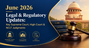 June 2026 Legal & Regulatory Updates: Key Supreme Court, High Court & NCLT Judgments